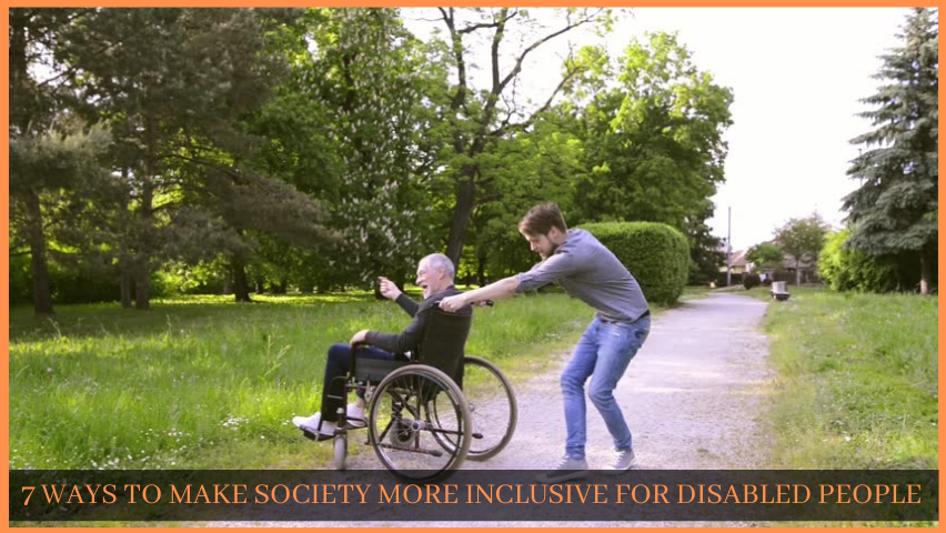 You are currently viewing 7 WAYS TO MAKE SOCIETY MORE INCLUSIVE FOR DISABLED PEOPLE