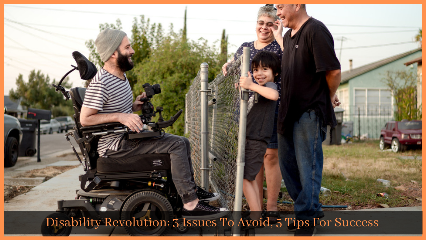 You are currently viewing Disability Revolution: 3 Issues To Avoid, 5 Tips For Success