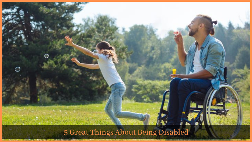 You are currently viewing 5 Great Things About  Being Disabled