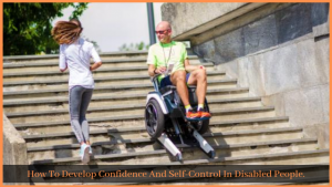 Read more about the article How To Develop Confidence And Self-Control In Disabled People.