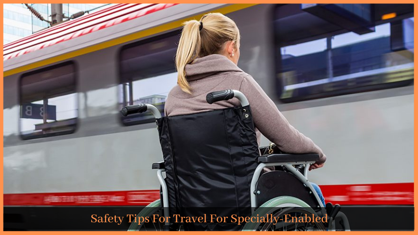 You are currently viewing Safety Tips For Travel For Specially-Enabled