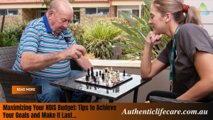 Read more about the article Maximizing Your NDIS Budget: Tips to Achieve Your Goals and Make It Last