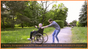 Read more about the article 7 WAYS TO MAKE SOCIETY MORE INCLUSIVE FOR DISABLED PEOPLE