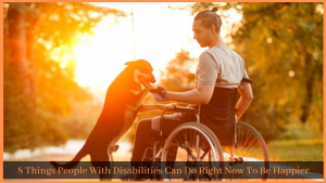 Read more about the article 8 Things People With Disabilities Can Do Right Now To Be Happier
