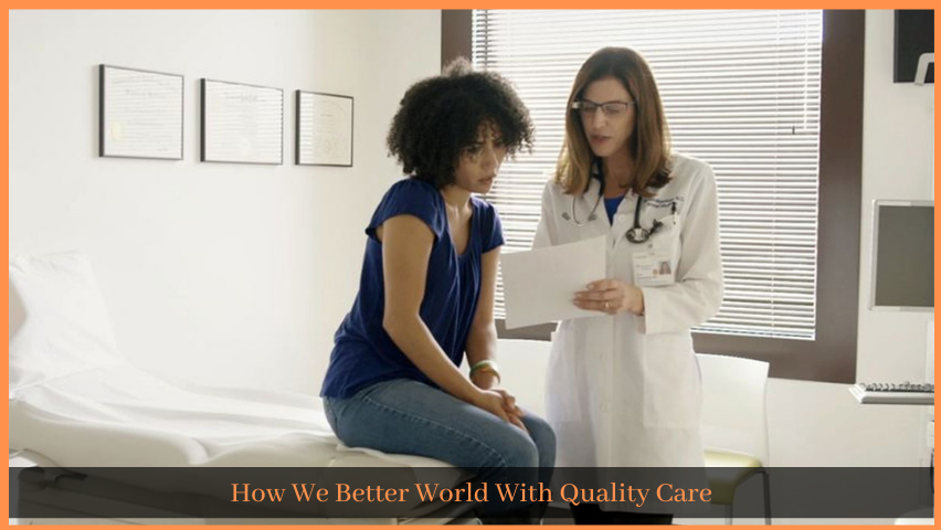 You are currently viewing How We Better World With Quality Care