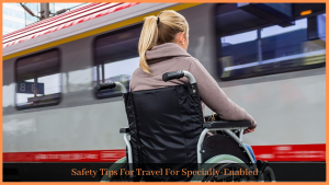 Read more about the article Safety Tips For Travel For Specially-Enabled