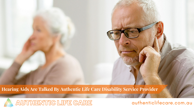You are currently viewing Hearing Aids Are Talked By Authentic Life Care Disability Service Provider