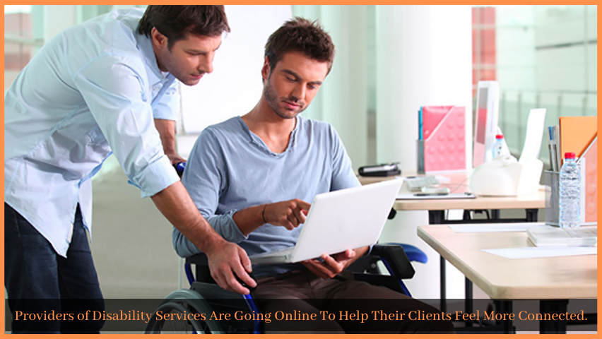 You are currently viewing Providers of Disability Services Are Going Online To Help Their Clients Feel More Connected.