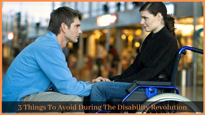 You are currently viewing 3 Things To Avoid During The Disability Revolution