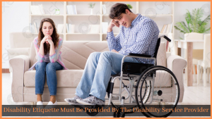 Read more about the article Disability Etiquette Must Be Provided By The Disability Service Provider
