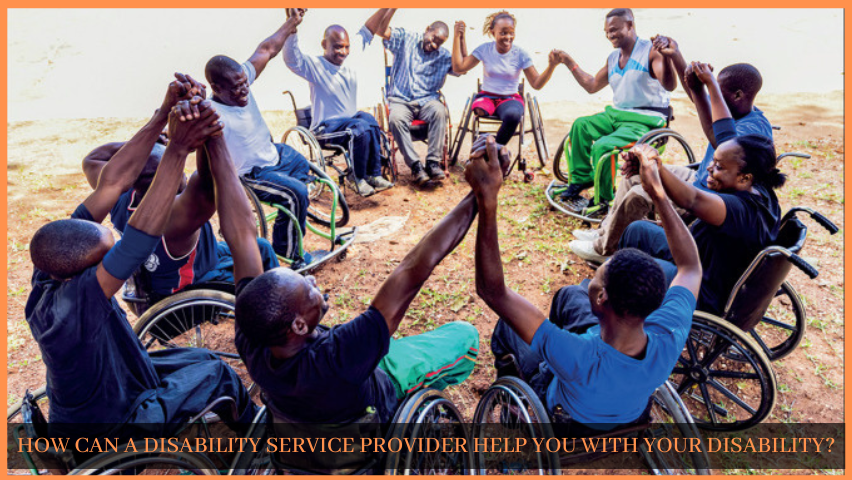 You are currently viewing HOW CAN A DISABILITY SERVICE PROVIDER HELP YOU WITH YOUR DISABILITY?