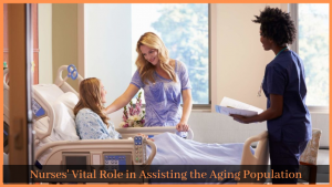 Read more about the article Nurses’ Vital Role in Assisting the Aging Population