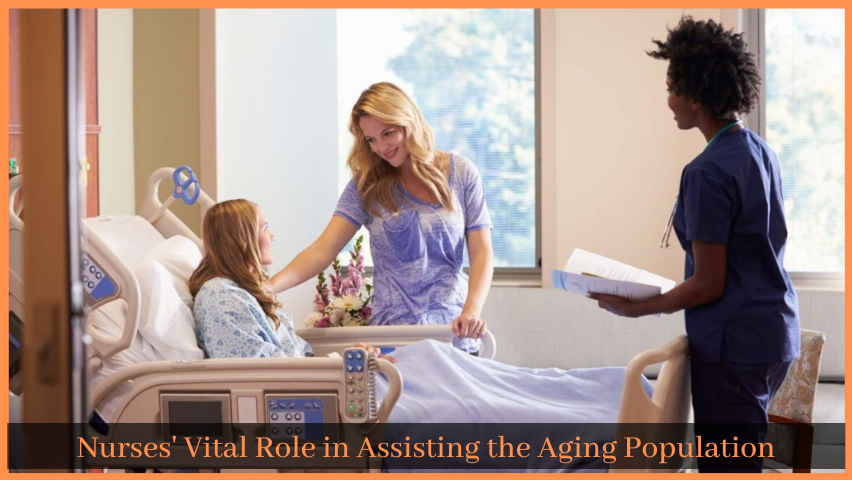 You are currently viewing Nurses’ Vital Role in Assisting the Aging Population