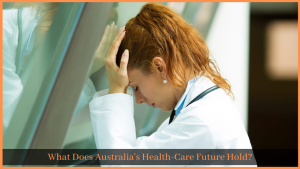 Read more about the article What Does Australia’s Health-Care Future Hold?