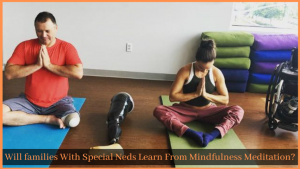 Read more about the article Will families With Special Neds Learn From Mindfulness Meditation?