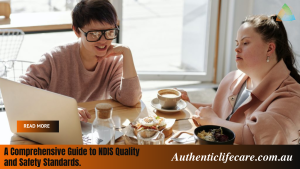 Read more about the article A Comprehensive Guide to NDIS Quality and Safety Standards.
