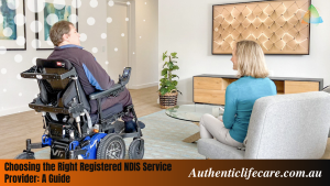 Read more about the article Choosing the Right Registered NDIS Service Provider: A Guide